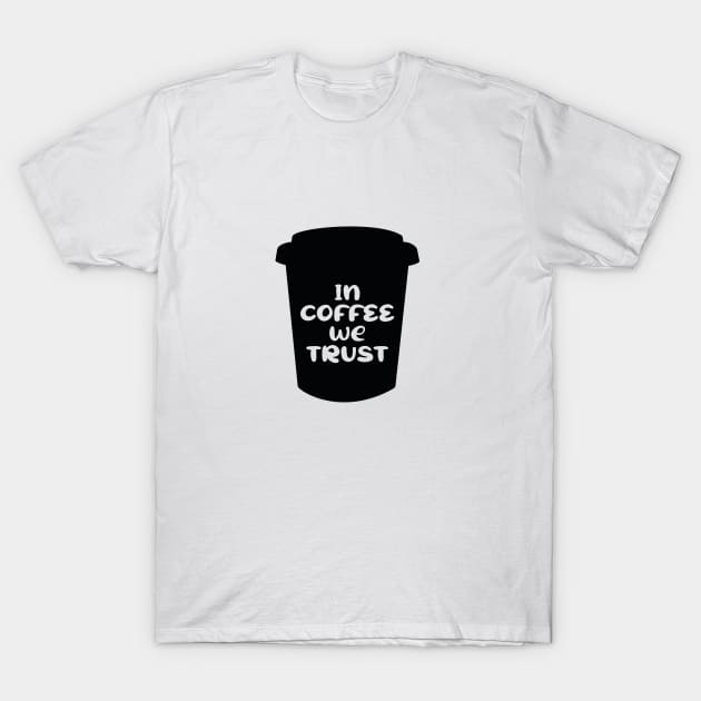 In Coffee We Trust T-Shirt by DougB